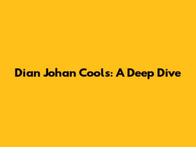 Dian Johan Cools: A Deep Dive