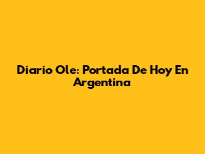 Diario Ole: Portada De Hoy En Argentina