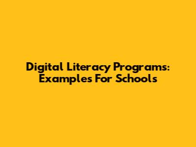 Digital Literacy Programs: Examples For Schools