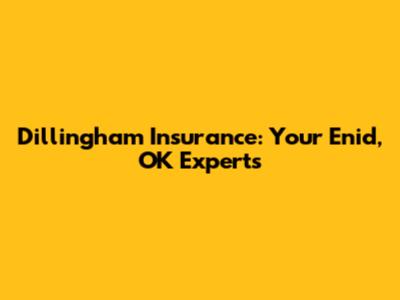Dillingham Insurance: Your Enid, OK Experts