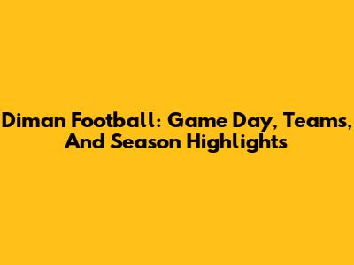 Diman Football: Game Day, Teams, And Season Highlights