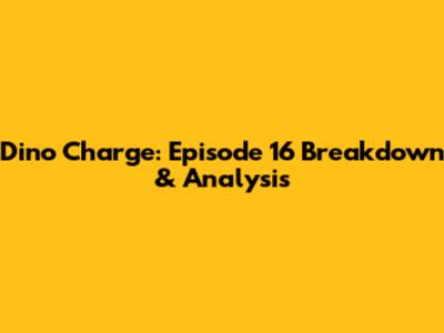 Dino Charge: Episode 16 Breakdown & Analysis