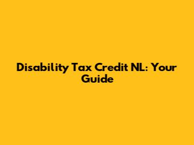 Disability Tax Credit NL: Your Guide