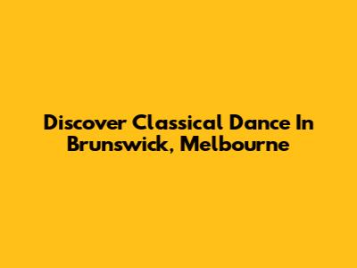 Discover Classical Dance In Brunswick, Melbourne