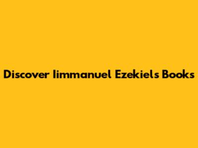Discover Iimmanuel Ezekiel's Books
