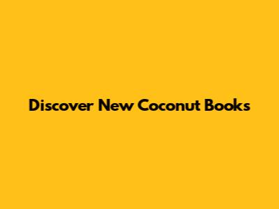 Discover New Coconut Books