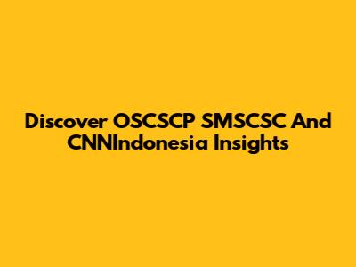 Discover OSCSCP SMSCSC And CNNIndonesia Insights