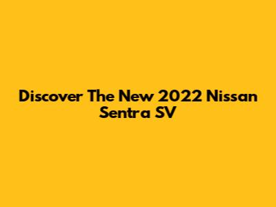 Discover The New 2022 Nissan Sentra SV