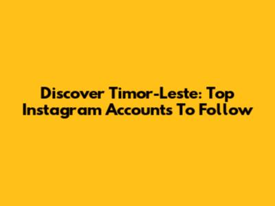 Discover Timor-Leste: Top Instagram Accounts To Follow
