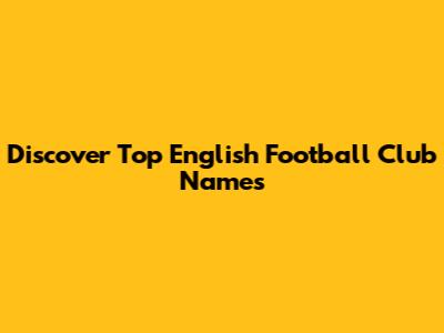 Discover Top English Football Club Names