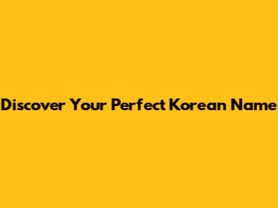 Discover Your Perfect Korean Name
