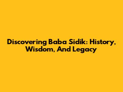 Discovering Baba Sidik: History, Wisdom, And Legacy