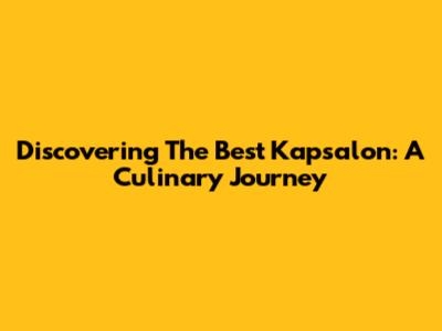 Discovering The Best Kapsalon: A Culinary Journey