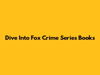 Dive Into Fox Crime Series Books