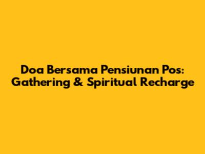 Doa Bersama Pensiunan Pos: Gathering & Spiritual Recharge