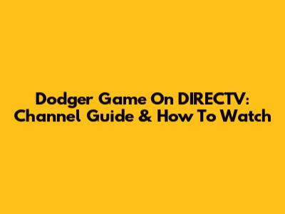 Dodger Game On DIRECTV: Channel Guide & How To Watch