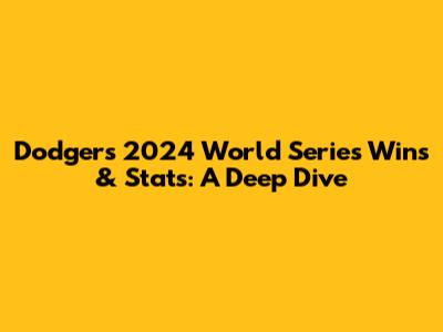 Dodgers' 2024 World Series Wins & Stats: A Deep Dive