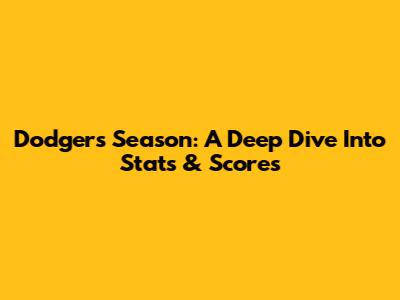 Dodgers' Season: A Deep Dive Into Stats & Scores