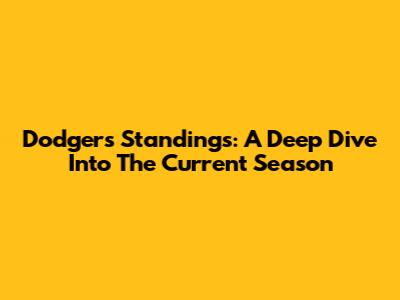 Dodgers' Standings: A Deep Dive Into The Current Season