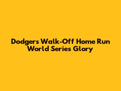 Dodgers' Walk-Off Home Run World Series Glory
