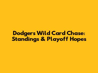 Dodgers' Wild Card Chase: Standings & Playoff Hopes
