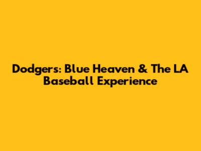 Dodgers: Blue Heaven & The LA Baseball Experience
