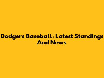 Dodgers Baseball: Latest Standings And News