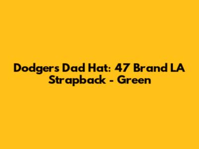 Dodgers Dad Hat: 47 Brand LA Strapback - Green