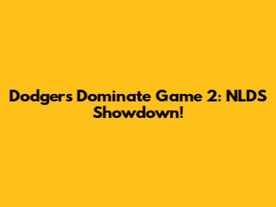 Dodgers Dominate Game 2: NLDS Showdown!