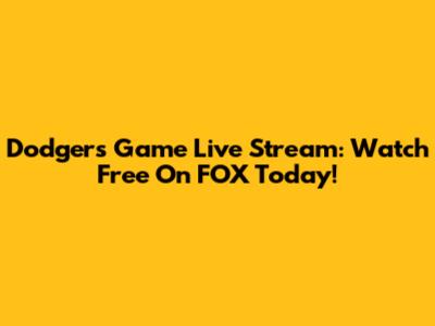 Dodgers Game Live Stream: Watch Free On FOX Today!