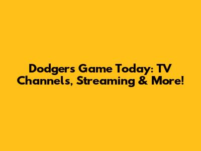 Dodgers Game Today: TV Channels, Streaming & More!