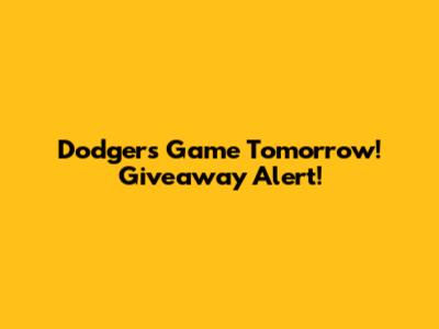 Dodgers Game Tomorrow! Giveaway Alert!