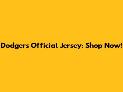 Dodgers Official Jersey: Shop Now!