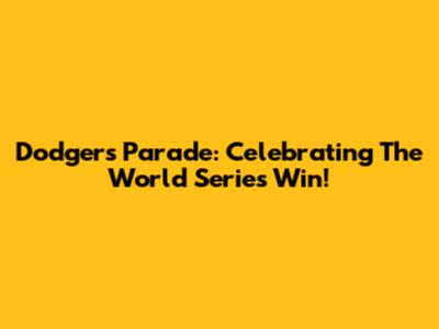 Dodgers Parade: Celebrating The World Series Win!