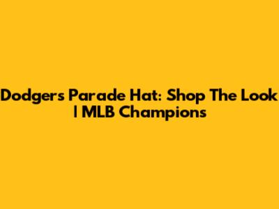 Dodgers Parade Hat: Shop The Look | MLB Champions