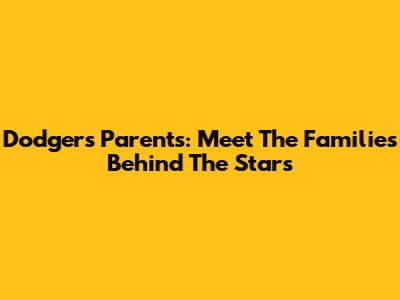 Dodgers Parents: Meet The Families Behind The Stars