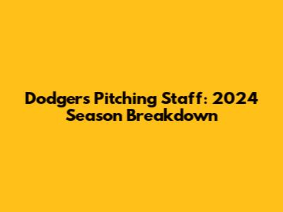 Dodgers Pitching Staff: 2024 Season Breakdown