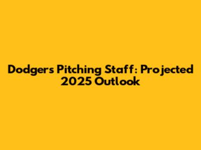 Dodgers Pitching Staff: Projected 2025 Outlook