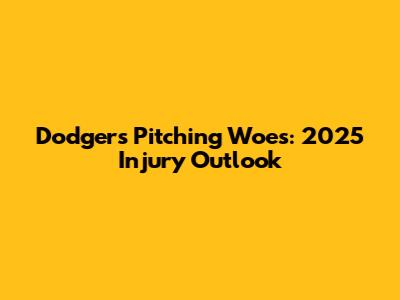 Dodgers Pitching Woes: 2025 Injury Outlook