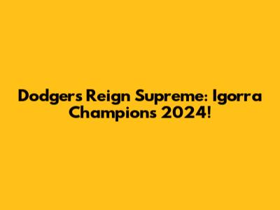 Dodgers Reign Supreme: Igorra Champions 2024!