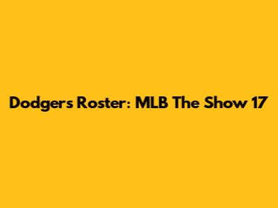 Dodgers Roster: MLB The Show 17