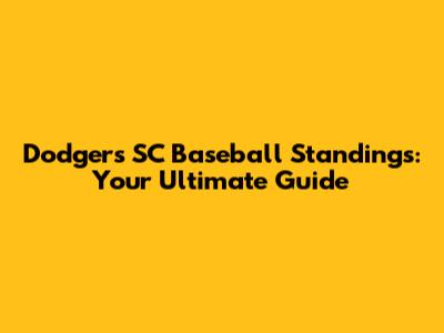 Dodgers SC Baseball Standings: Your Ultimate Guide