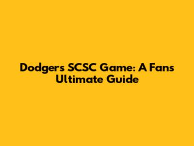 Dodgers SCSC Game: A Fan's Ultimate Guide
