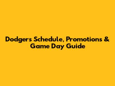 Dodgers Schedule, Promotions & Game Day Guide
