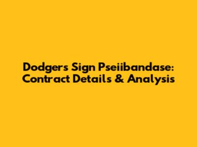 Dodgers Sign Pseiibandase: Contract Details & Analysis