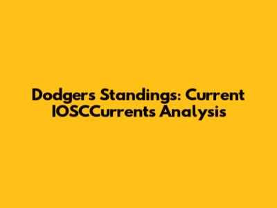 Dodgers Standings: Current IOSCCurrents Analysis