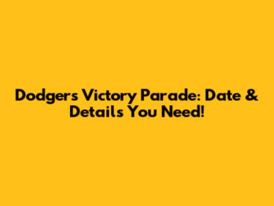 Dodgers Victory Parade: Date & Details You Need!