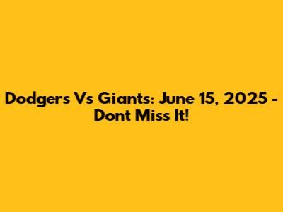 Dodgers Vs Giants: June 15, 2025 - Don't Miss It!