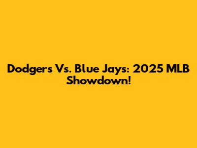 Dodgers Vs. Blue Jays: 2025 MLB Showdown!