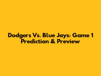 Dodgers Vs. Blue Jays: Game 1 Prediction & Preview